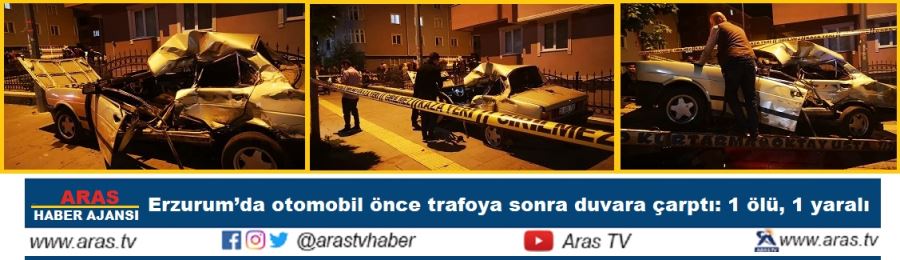 Erzurum’da otomobil önce trafoya sonra duvara çarptı: 1 ölü, 1 yaralı