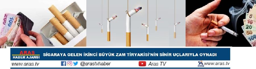 SİGARAYA GELEN İKİNCİ BÜYÜK ZAM TİRYAKİ
