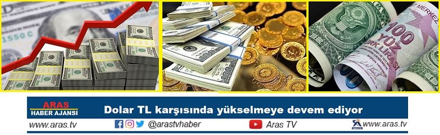 Dolar TL karşısında yükselmeye devem ediyor