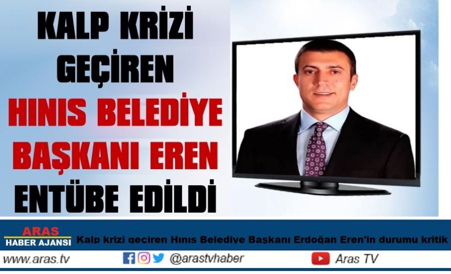 HINIS BELEDİYE BAŞKANI EREN, ENTÜBE EDİLDİ