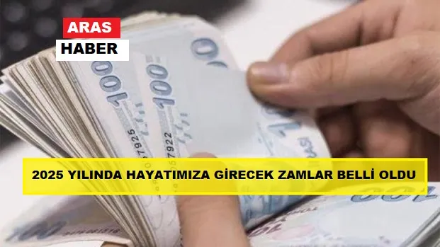 2025 yılında hayatımıza girecek zamlar belli oldu