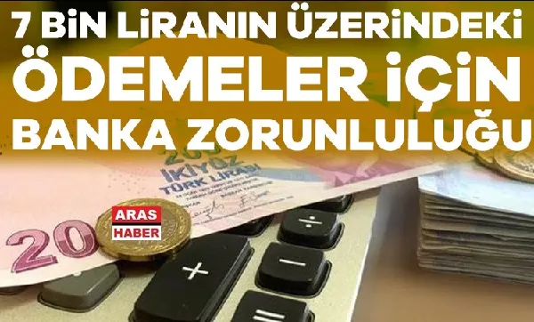 7 BİN LİRANIN ÜZERİNDE Kİ TAKS,İLAT VE ÖDEMELERE BANKA ZORUNLULUĞU GETİRİLDİ