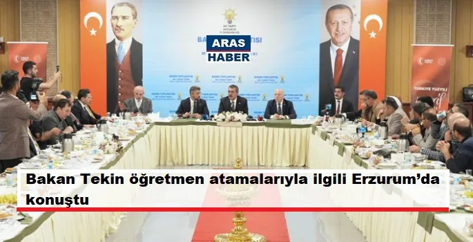 BAKAN TEKİN, ÖĞRETMEN ATAMALARIYLA İLGİLİ ERZURUM