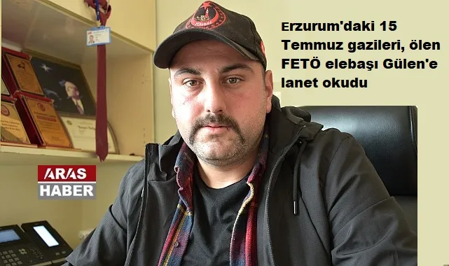 ERZURUMLU 15 TEMMUZ GAZİLERİ  FETÖYE LANET OKUDU