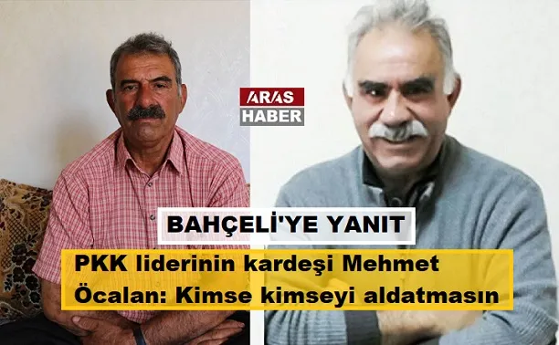PKK liderinin kardeşi Mehmet Öcalan: Kimse kimseyi aldatmasın