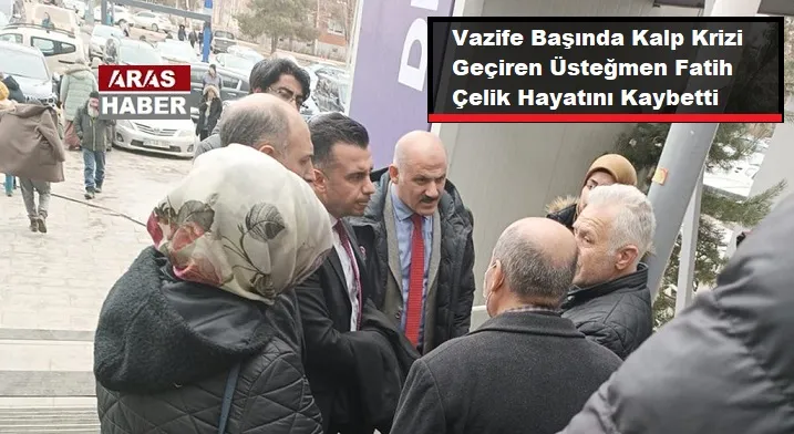 Vazife Başında Kalp Krizi Geçiren Üsteğmen Fatih Çelik Hayatını Kaybetti