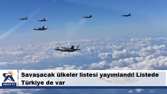 Savaşacak ülkeler listesi yayımlandı! Listede Türkiye de var