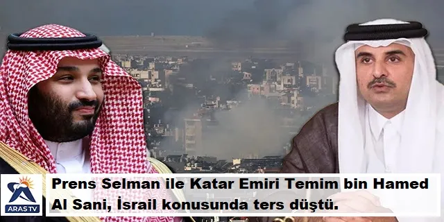 Prens Selman ile Katar Emiri Temim bin Hamed Al Sani, İsrail konusunda ters düştü