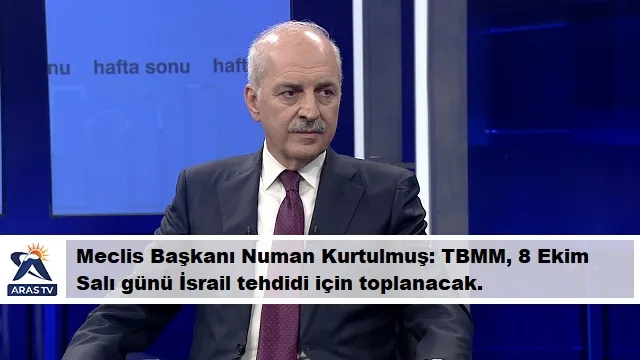 Meclis Başkanı Numan Kurtulmuş: TBMM, 8 Ekim Salı günü İsrail tehdidi için toplanacak