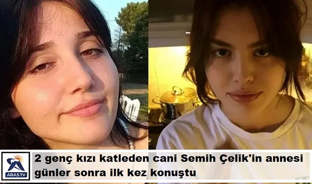 2 genç kızı katleden cani Semih Çelik