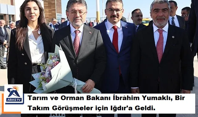 Tarım ve Orman Bakanı İbrahim Yumaklı, Iğdır