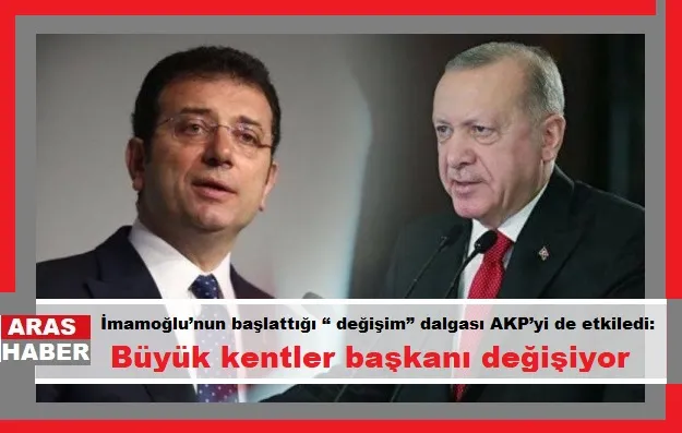 İmamoğlu’nun başlattığı “ değişim” dalgası AKP’yi de etkiledi: