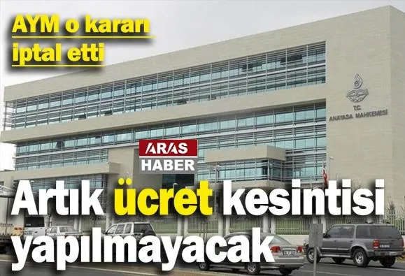 AYM ücret kesintisi kararını iptal etti