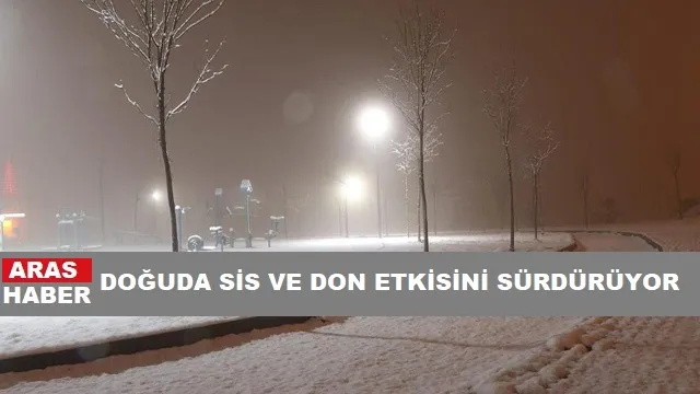 SOĞUK HAVA DOĞUDA ETKİSİNİ SÜRDÜRMEYE DEVAM EDİYOR