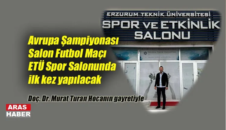 Erzurum, Avrupa Şampiyonası Salon Futbolu Milli Maçına Ev Sahipliği Yapacak