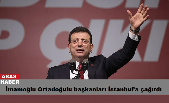 İmamoğlu Ortadoğulu başkanları İstanbul’a çağırdı
