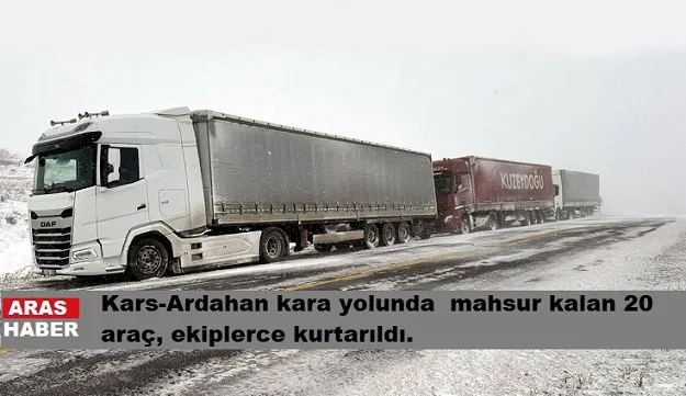 Kars-Ardahan kara yolunda  mahsur kalan 20 araç, ekiplerce kurtarıldı.