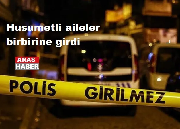 Husumetli aileler birbirine girdi