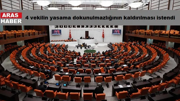 4 vekilin yasama dokunulmazlığının kaldırılması istendi