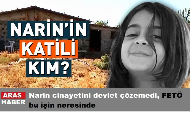 Narin cinayetini devlet çözemedi, FETÖ bu işin neresinde