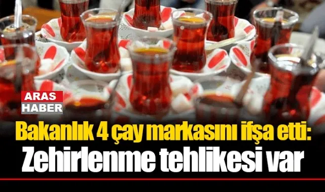 Bakanlık, zehirlenme tehlikesi içeren 4 çay markasını ifşa etti