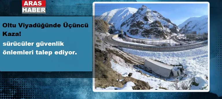 Oltu Viyadüğünde Üçüncü Kaza!