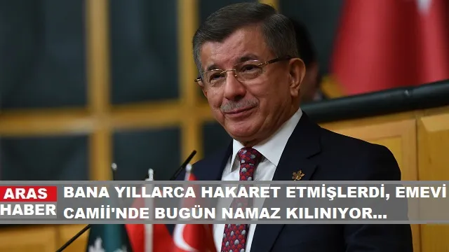 Davutoğlu: Bana yıllarca hakaret etmişlerdi