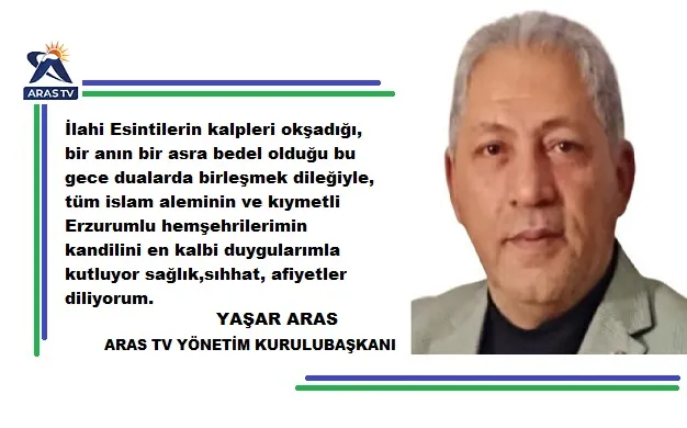 ARAS TV YÖNETİM KURULU BAŞKANI YAŞAR ARAS MEVLİT KANDİLİ MESAJI