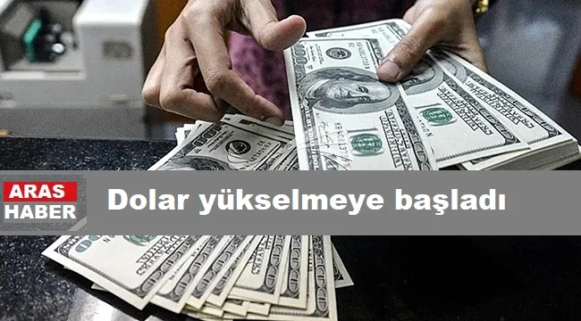 Dolar yükselmeye başladı