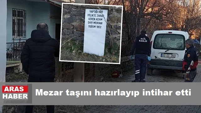 Mezar taşını hazırlayıp intihar etti