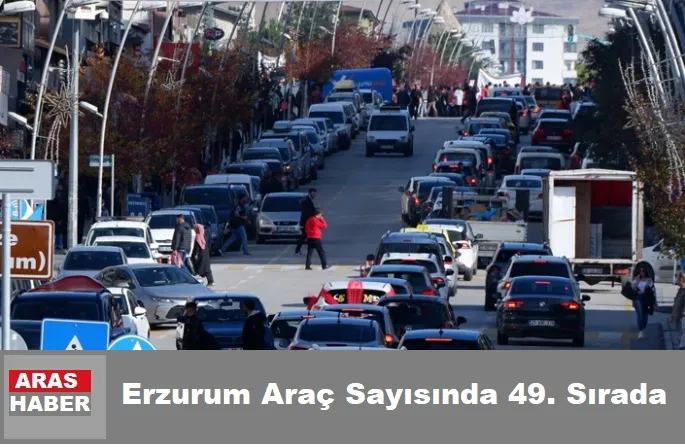 Erzurum Araç Sayısında 49. Sırada