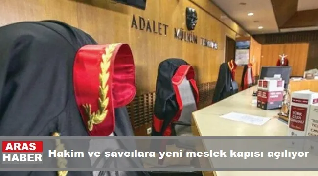 Hakim ve savcılara yeni meslek kapısı açılıyor