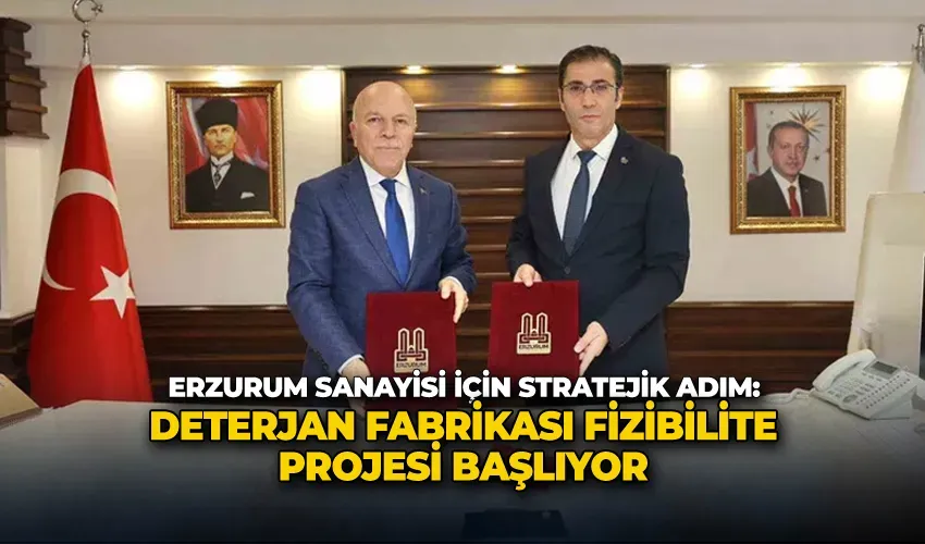 Erzurum sanayisi için stratejik adım: Deterjan fabrikası fizibilite projesi başlıyor