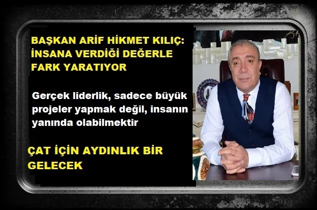 BAŞKAN ARİF HİKMET KILIÇ: İNSANA VERDİĞİ DEĞERLE FARK YARATIYOR