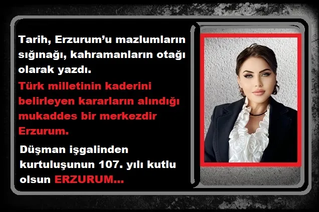 Tarih, Erzurum’u mazlumların sığınağı, kahramanların otağı olarak yazdı. 