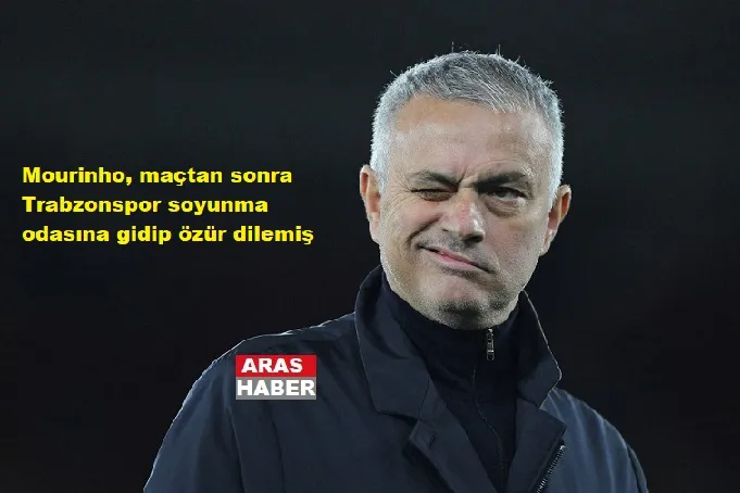 Mourinho, maçtan sonra Trabzonspor soyunma odasına gidip özür dilemiş