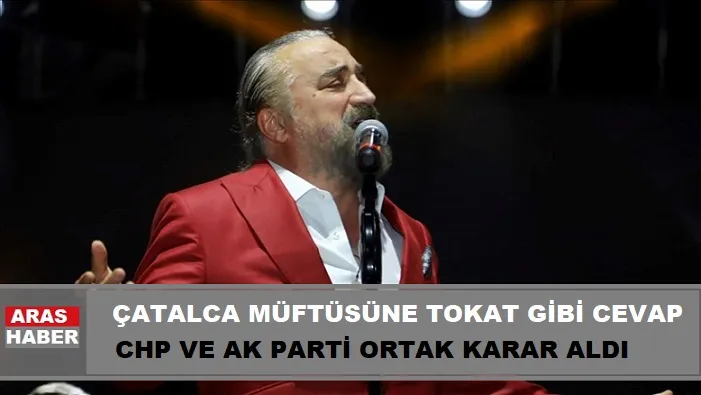 ÇATALCA MÜFTÜSÜNE TOKAT GİBİ CEVAP