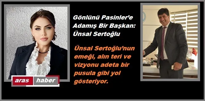 Gönlünü Pasinler’e Adamış Bir Başkan: Ünsal Sertoğlu