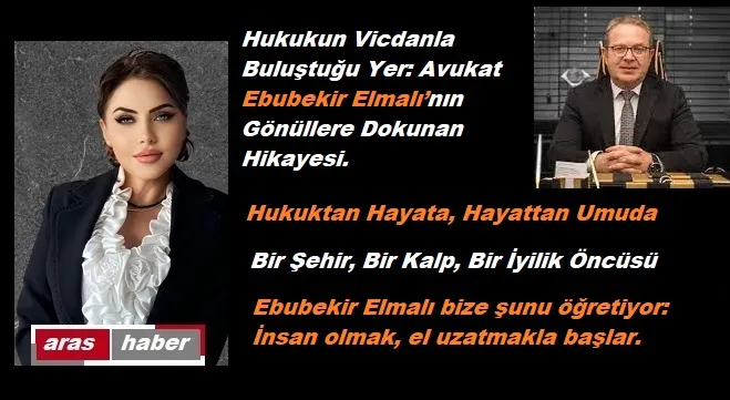 Avukat Ebubekir Elmalı’nın Gönüllere Dokunan Hikayesi